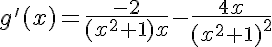 5$g'(x)=\frac{-2}{(x^2+1)x}-\frac{4x}{(x^2+1)^2}